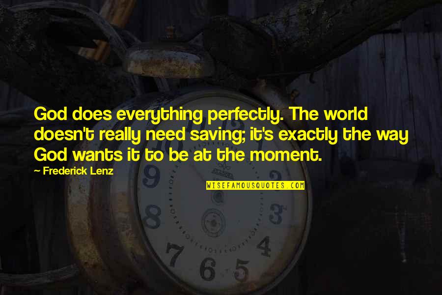 God Saving Us Quotes By Frederick Lenz: God does everything perfectly. The world doesn't really