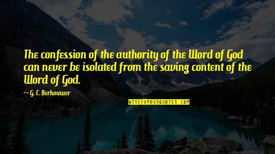 God Saving Us Quotes By G. C. Berkouwer: The confession of the authority of the Word God Saving Us Quotes By G. C. Berkouwer: The confession of the authority of the Word