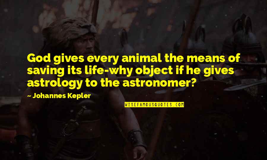 God Saving Us Quotes By Johannes Kepler: God gives every animal the means of saving