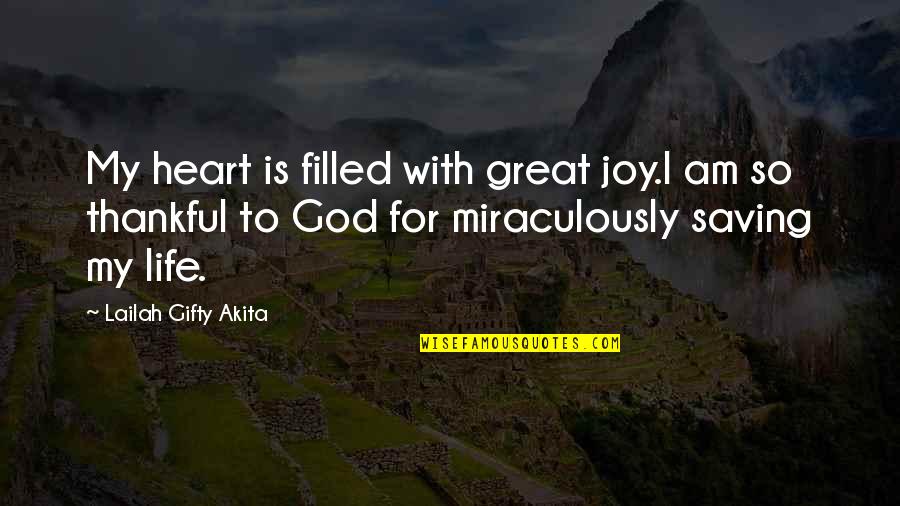 God Saving Us Quotes By Lailah Gifty Akita: My heart is filled with great joy.I am