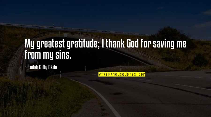 God Saving Us Quotes By Lailah Gifty Akita: My greatest gratitude; I thank God for saving