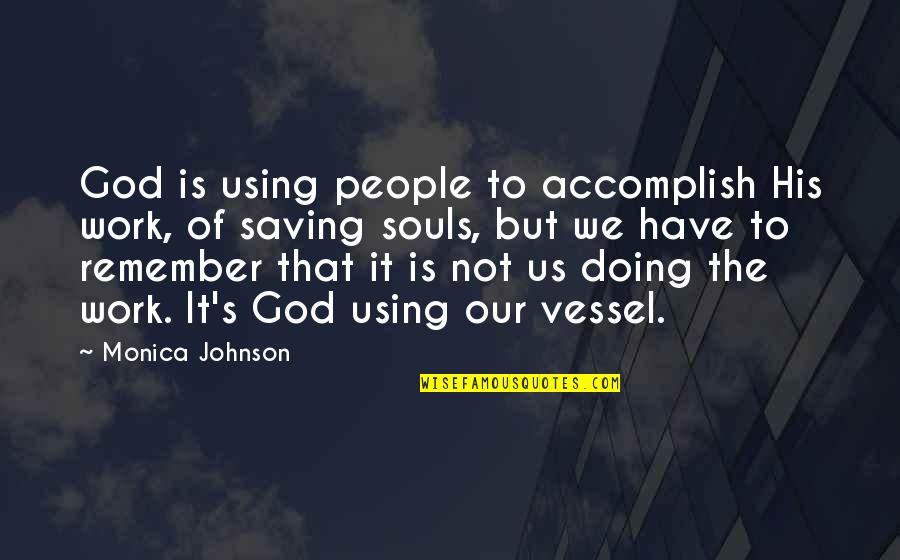 God Saving Us Quotes By Monica Johnson: God is using people to accomplish His work,