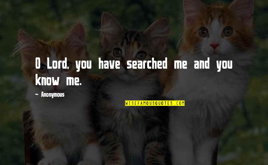 God Savior Quotes By Anonymous: O Lord, you have searched me and you