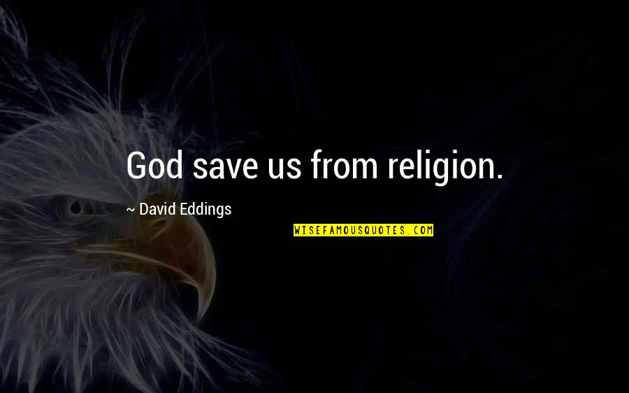 God Savior Quotes By David Eddings: God save us from religion.