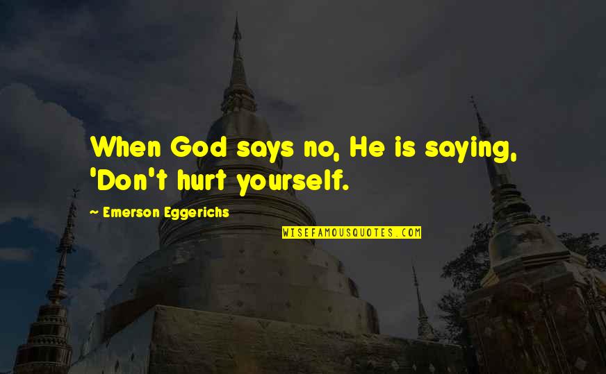 God Saying Quotes By Emerson Eggerichs: When God says no, He is saying, 'Don't