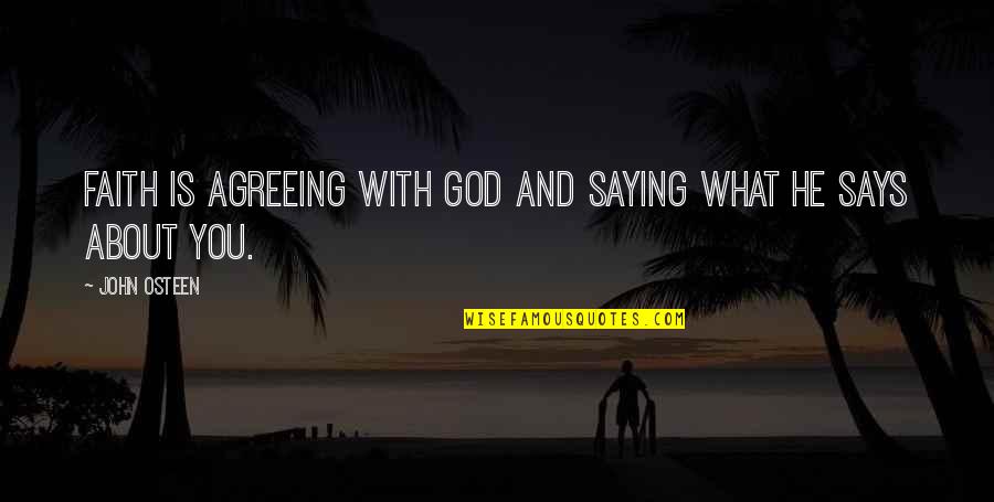 God Saying Quotes By John Osteen: Faith is agreeing with God and saying what