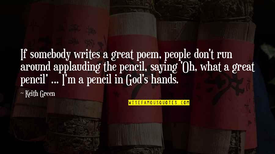 God Saying Quotes By Keith Green: If somebody writes a great poem, people don't