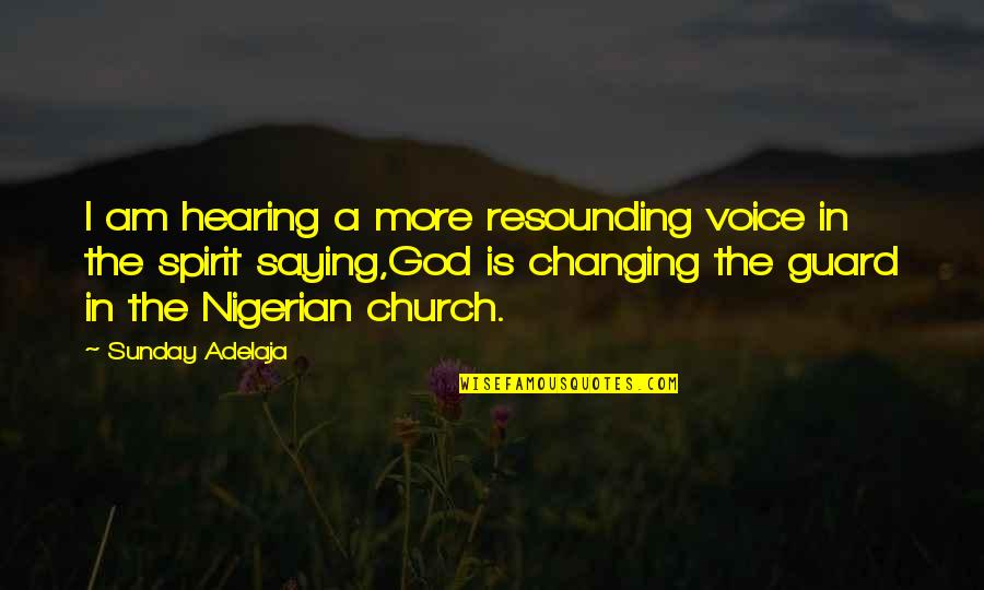 God Saying Quotes By Sunday Adelaja: I am hearing a more resounding voice in