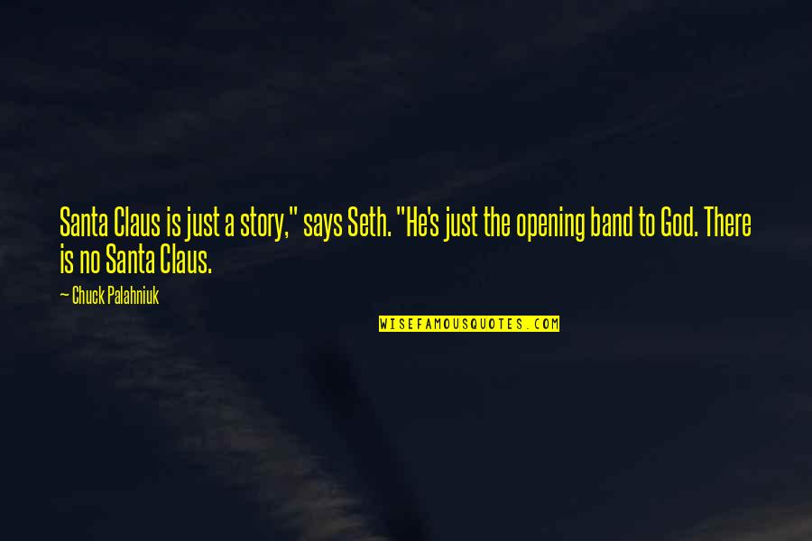 God Says Quotes By Chuck Palahniuk: Santa Claus is just a story," says Seth.