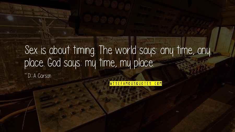 God Says Quotes By D. A. Carson: Sex is about timing. The world says: any