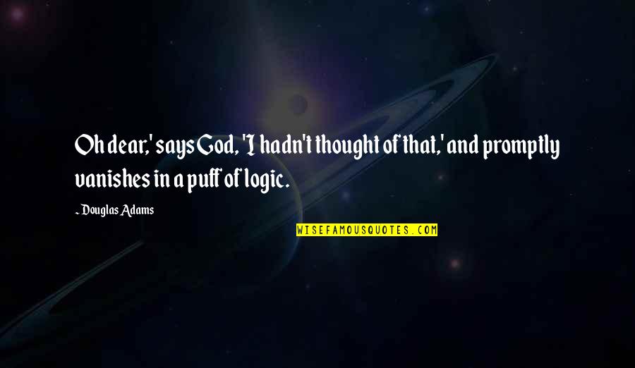 God Says Quotes By Douglas Adams: Oh dear,' says God, 'I hadn't thought of