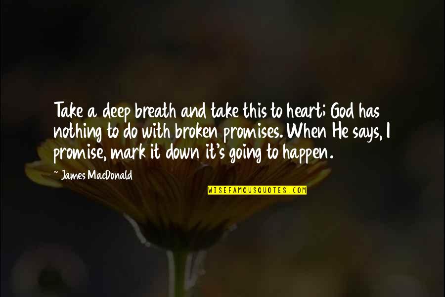 God Says Quotes By James MacDonald: Take a deep breath and take this to