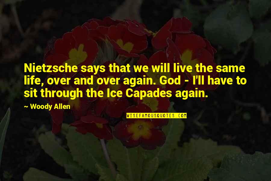God Says Quotes By Woody Allen: Nietzsche says that we will live the same