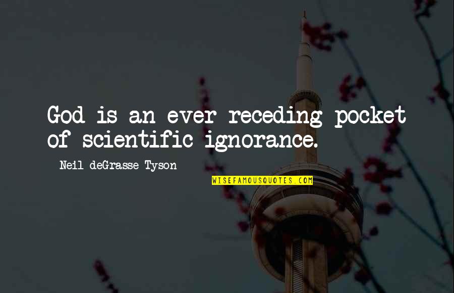 God Science Philosophy Quotes By Neil DeGrasse Tyson: God is an ever-receding pocket of scientific ignorance.