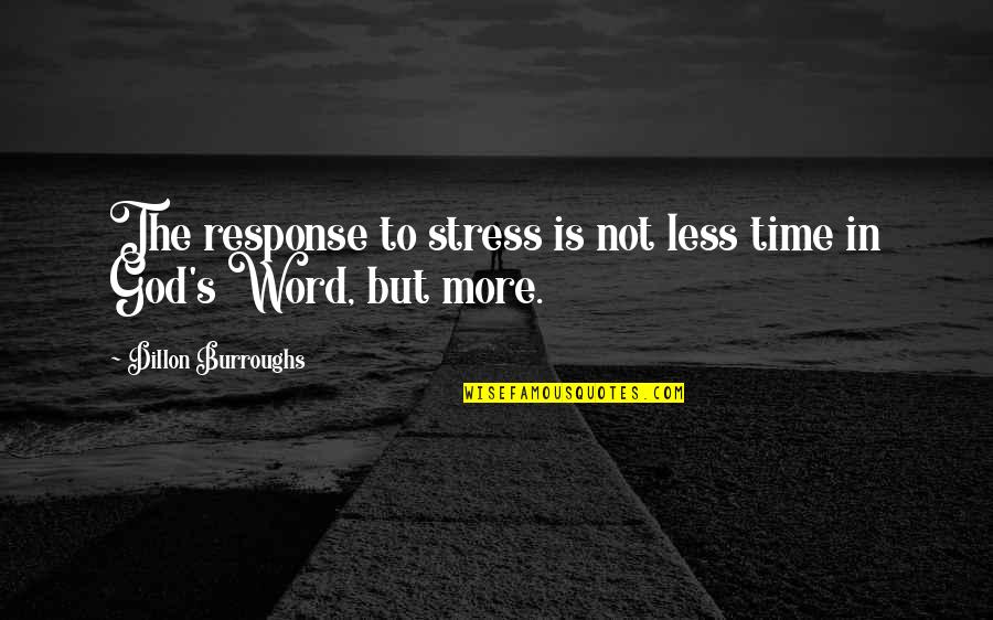 God Scripture Quotes By Dillon Burroughs: The response to stress is not less time