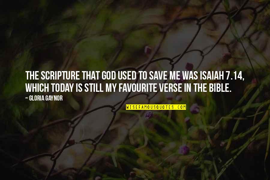 God Scripture Quotes By Gloria Gaynor: The scripture that God used to save me