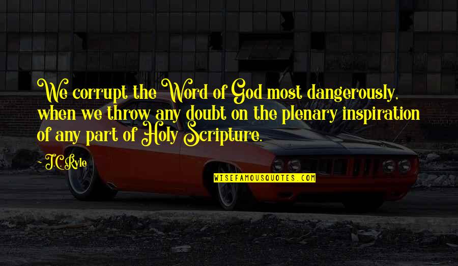 God Scripture Quotes By J.C. Ryle: We corrupt the Word of God most dangerously,
