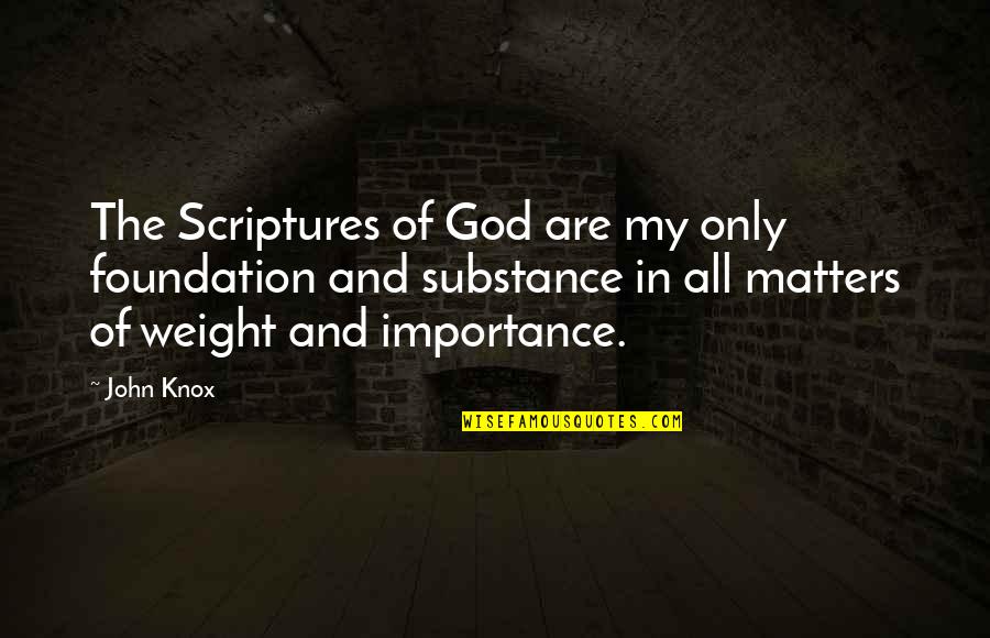 God Scripture Quotes By John Knox: The Scriptures of God are my only foundation