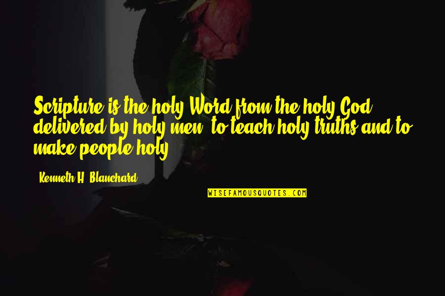 God Scripture Quotes By Kenneth H. Blanchard: Scripture is the holy Word from the holy