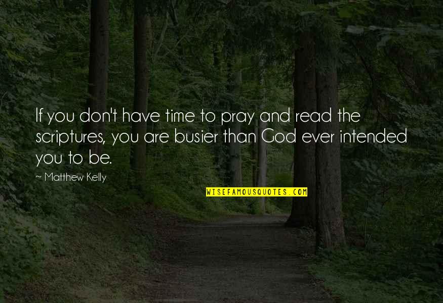 God Scripture Quotes By Matthew Kelly: If you don't have time to pray and