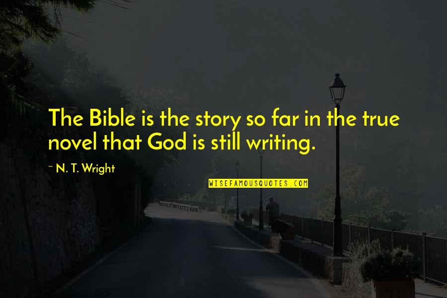 God Scripture Quotes By N. T. Wright: The Bible is the story so far in