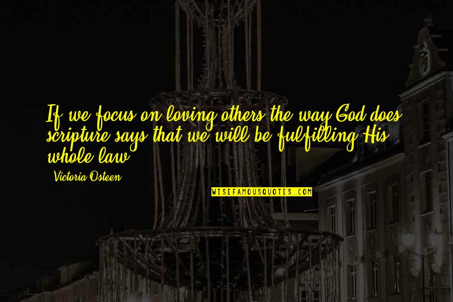 God Scripture Quotes By Victoria Osteen: If we focus on loving others the way