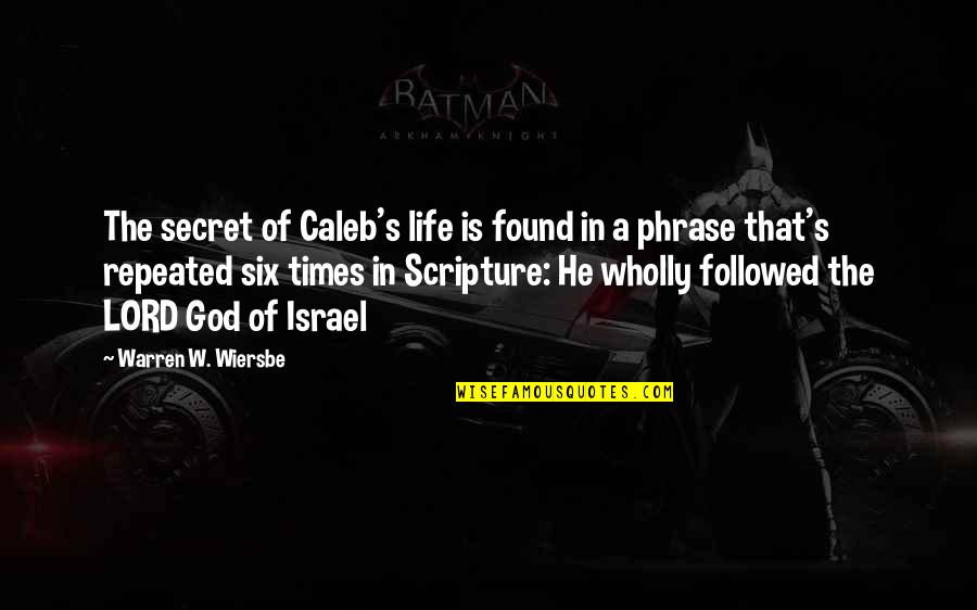 God Scripture Quotes By Warren W. Wiersbe: The secret of Caleb's life is found in