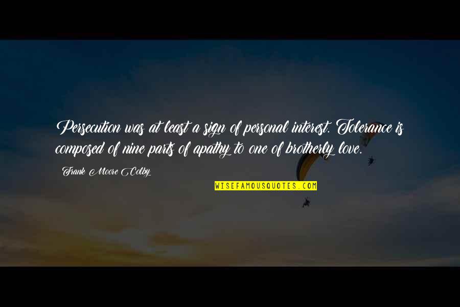 God See Everything Quotes By Frank Moore Colby: Persecution was at least a sign of personal God See Everything Quotes By Frank Moore Colby: Persecution was at least a sign of personal
