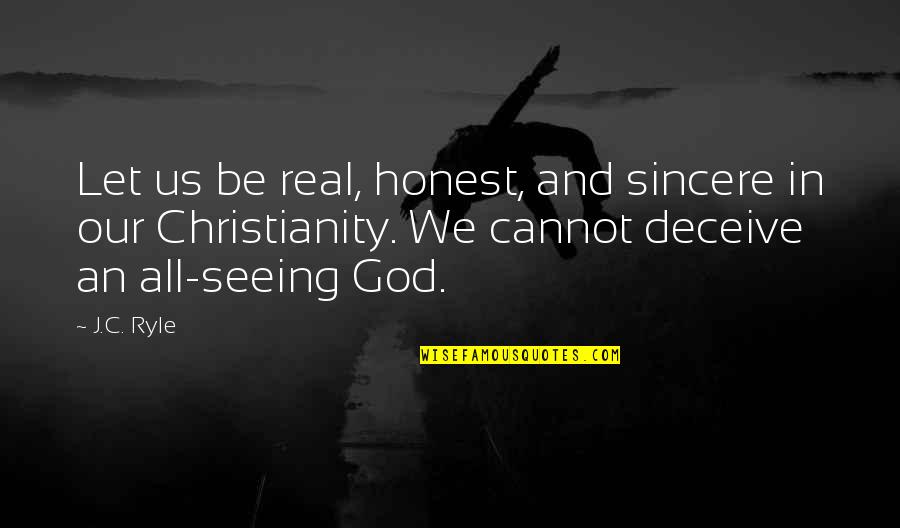 God Seeing All Quotes By J.C. Ryle: Let us be real, honest, and sincere in