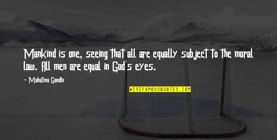 God Seeing All Quotes By Mahatma Gandhi: Mankind is one, seeing that all are equally