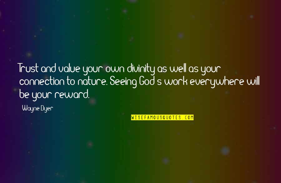 God Seeing All Quotes By Wayne Dyer: Trust and value your own divinity as well