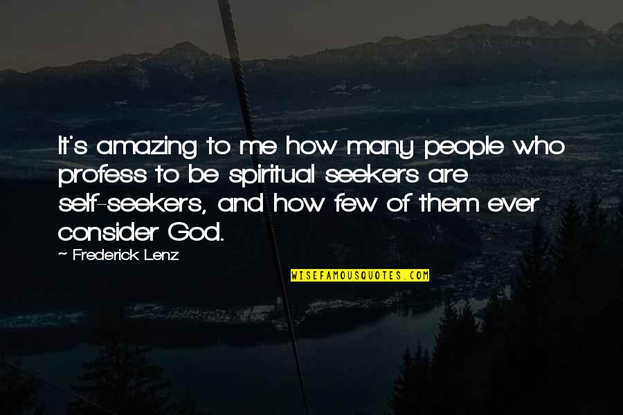 God Seekers Quotes By Frederick Lenz: It's amazing to me how many people who