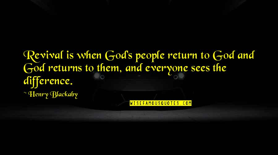 God Sees All Quotes By Henry Blackaby: Revival is when God's people return to God