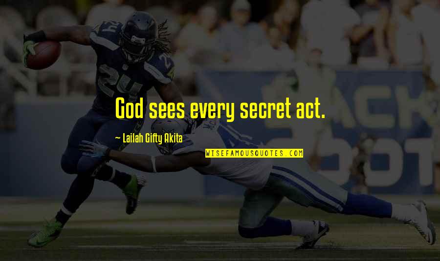 God Sees All Quotes By Lailah Gifty Akita: God sees every secret act.