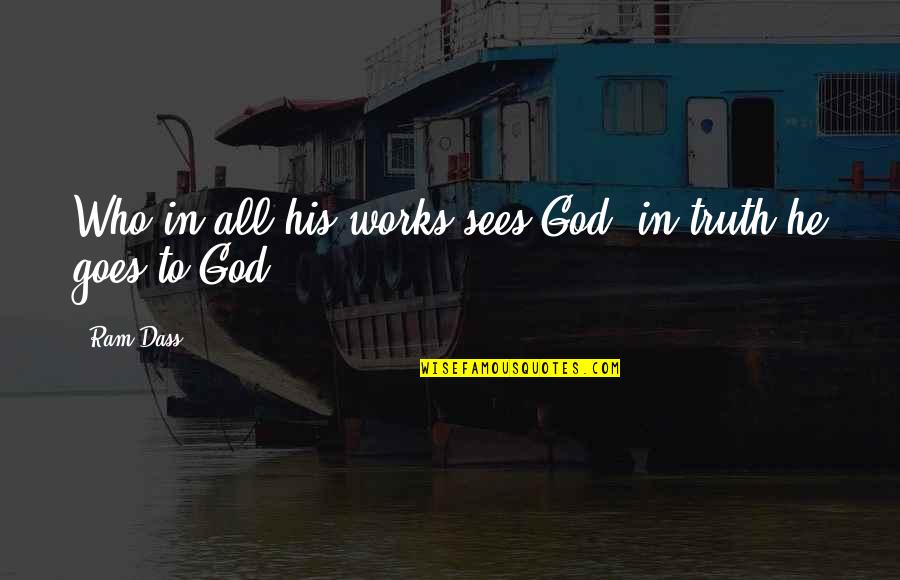 God Sees All Quotes By Ram Dass: Who in all his works sees God, in