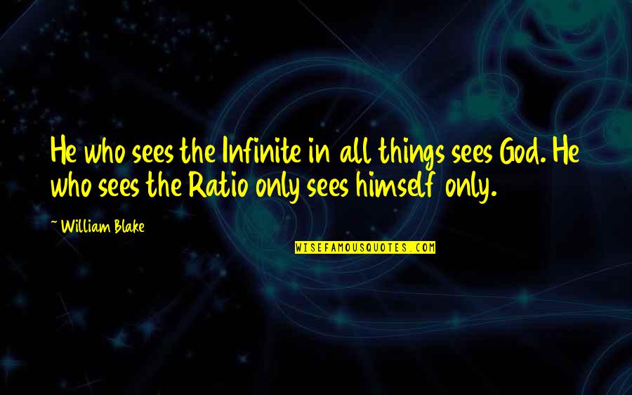 God Sees All Quotes By William Blake: He who sees the Infinite in all things