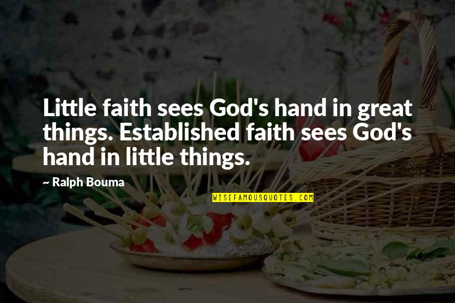 God Sees All Things Quotes By Ralph Bouma: Little faith sees God's hand in great things. God Sees All Things Quotes By Ralph Bouma: Little faith sees God's hand in great things.