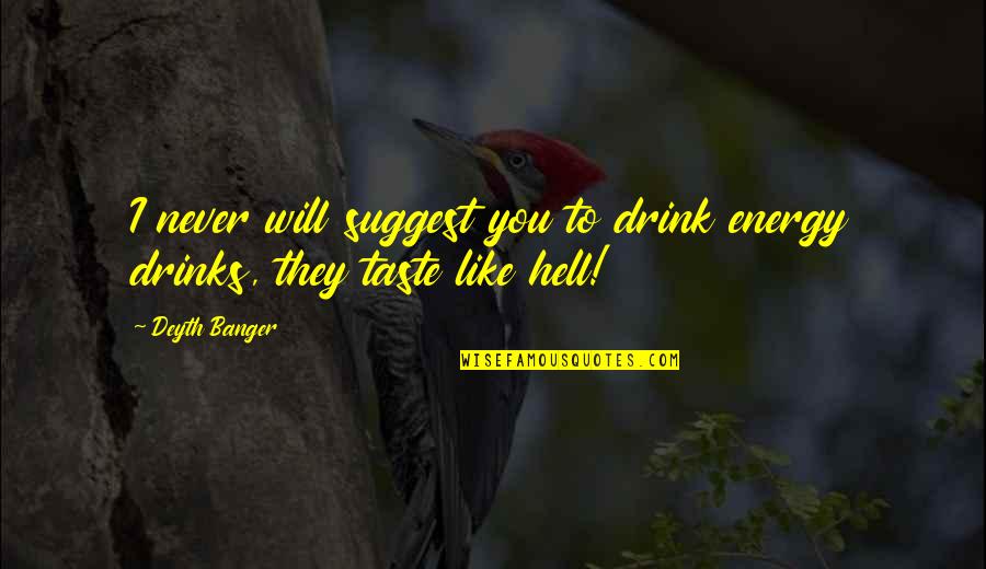 God Sees The Truth But Waits Quotes By Deyth Banger: I never will suggest you to drink energy