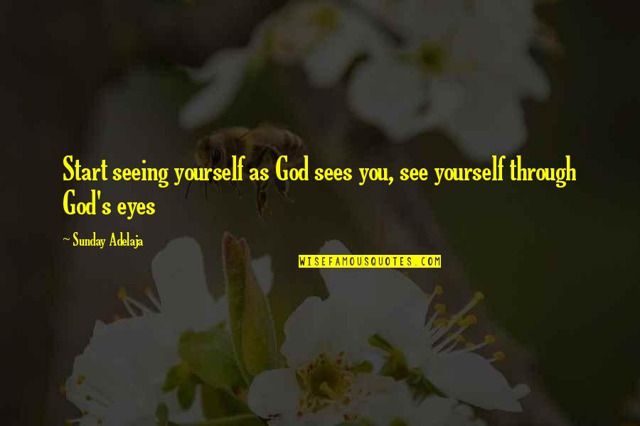 God Sees You Quotes By Sunday Adelaja: Start seeing yourself as God sees you, see