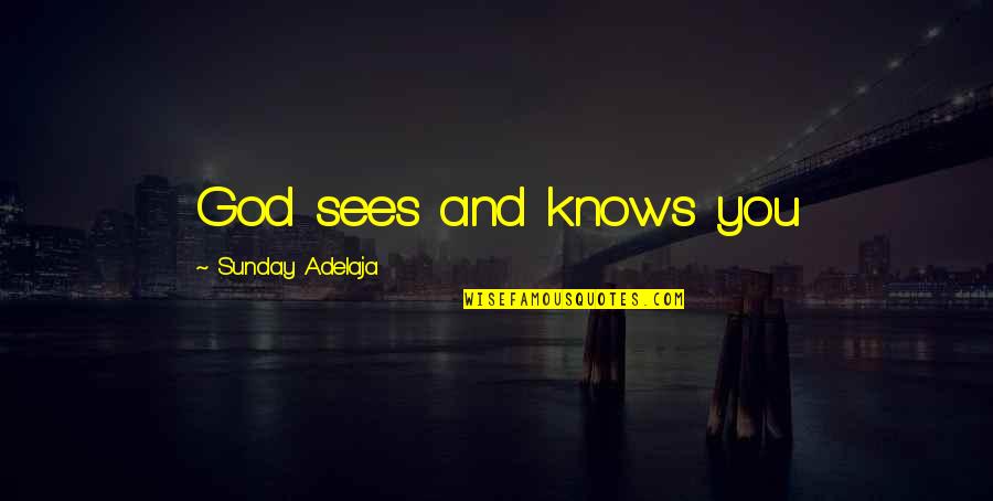 God Sees You Quotes By Sunday Adelaja: God sees and knows you