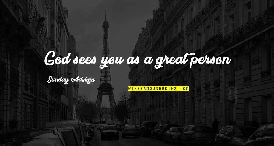 God Sees You Quotes By Sunday Adelaja: God sees you as a great person