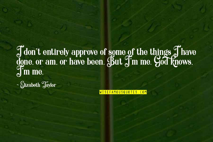 God Self Esteem Quotes By Elizabeth Taylor: I don't entirely approve of some of the