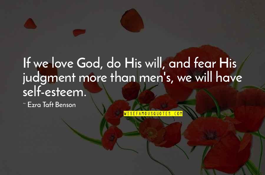 God Self Esteem Quotes By Ezra Taft Benson: If we love God, do His will, and