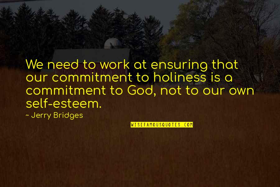 God Self Esteem Quotes By Jerry Bridges: We need to work at ensuring that our