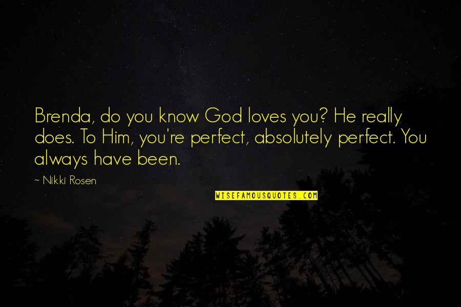 God Self Esteem Quotes By Nikki Rosen: Brenda, do you know God loves you? He