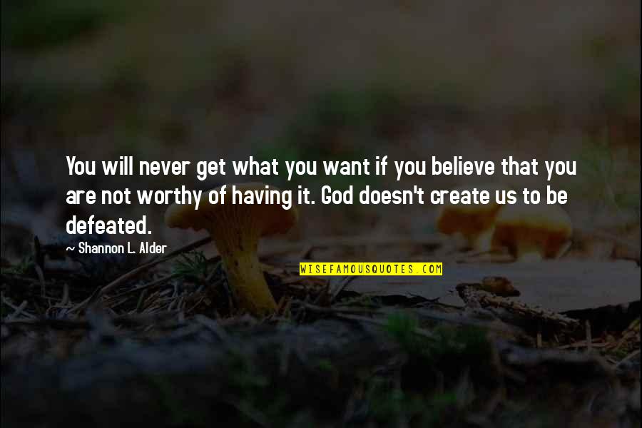 God Self Esteem Quotes By Shannon L. Alder: You will never get what you want if