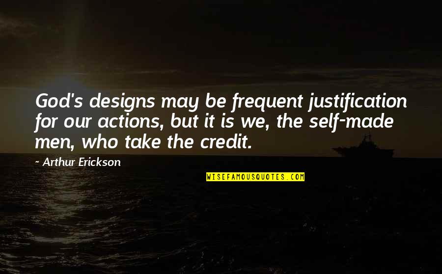 God Self Quotes By Arthur Erickson: God's designs may be frequent justification for our