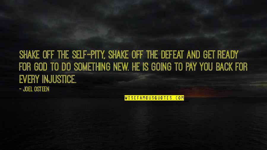 God Self Quotes By Joel Osteen: Shake off the self-pity, shake off the defeat