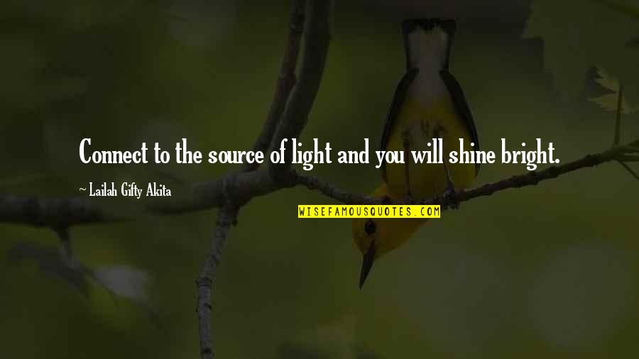 God Self Quotes By Lailah Gifty Akita: Connect to the source of light and you