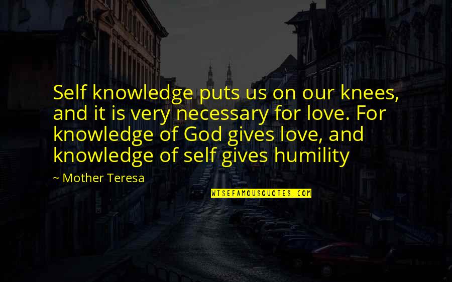 God Self Quotes By Mother Teresa: Self knowledge puts us on our knees, and